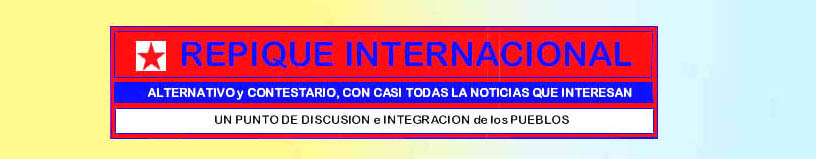 REPIQUE INTERNACIONAL PÁGINA ALTERNATIVA Y CONTESTATARIA, <br>
CON TODA LA INFORMACIÓN DE URUGUAY, INMIGRANTES URUGUAYOS, ASOCIACIONES EN ESPAÑA.CENTRO URUGUAYO DE MADRID<br>
COORDINA DESDE MADRID JUAN R. SOTELO  DE BRUN